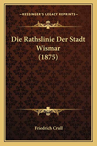 9781168392312: Die Rathslinie Der Stadt Wismar (1875)