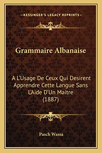 9781168392572: Grammaire Albanaise: A L'Usage De Ceux Qui Desirent Apprendre Cette Langue Sans L'Aide D'Un Maitre (1887)