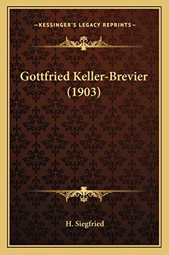Gottfried Keller-Brevier (1903) (German Edition) (9781168398871) by Siegfried, H