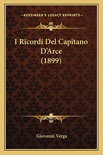 I Ricordi Del Capitano D'Arce (1899) (Italian Edition) (9781168399694) by Verga, Giovanni