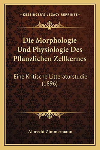 Die Morphologie und Physiologie des Pflanzlichen Zellkernes : Eine Kritische Litteraturstudie (1896) - Albrecht Zimmermann