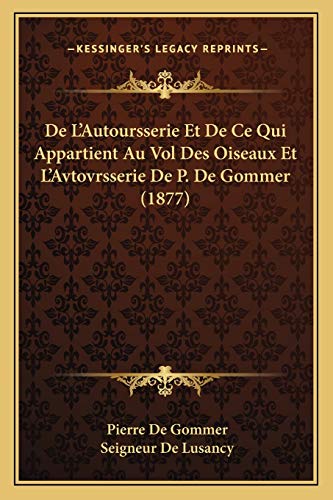 9781168401342: De L'Autoursserie Et De Ce Qui Appartient Au Vol Des Oiseaux Et L'Avtovrsserie De P. De Gommer (1877)