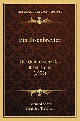 Ein Ibsenbrevier: Die Quintessenz Des Ibsenismus (1908) (German Edition) (9781168403131) by Shaw, Bernard