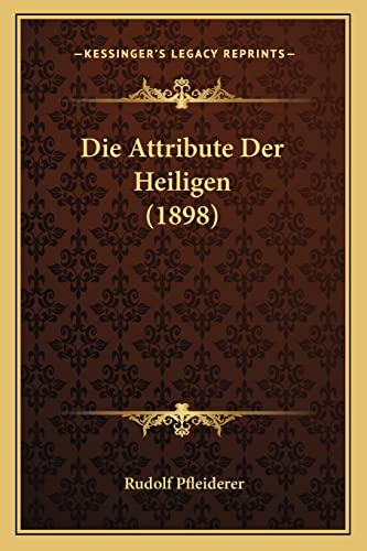 Stock image for Die Attribute Der Heiligen (1898) for sale by THE SAINT BOOKSTORE