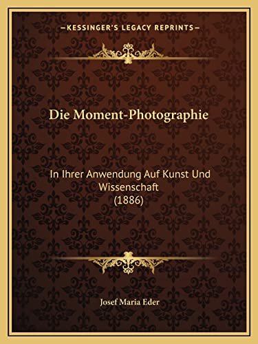 9781168407825: Die Moment-Photographie: In Ihrer Anwendung Auf Kunst Und Wissenschaft (1886)