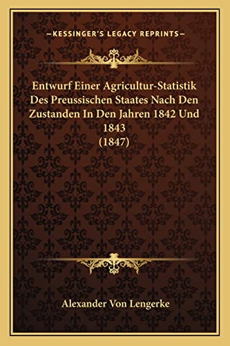 9781168408143: Entwurf Einer Agricultur-Statistik Des Preussischen Staates Nach Den Zustanden In Den Jahren 1842 Und 1843 (1847)