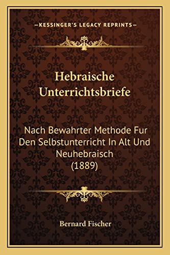 9781168408372: Hebraische Unterrichtsbriefe: Nach Bewahrter Methode Fur Den Selbstunterricht In Alt Und Neuhebraisch (1889)