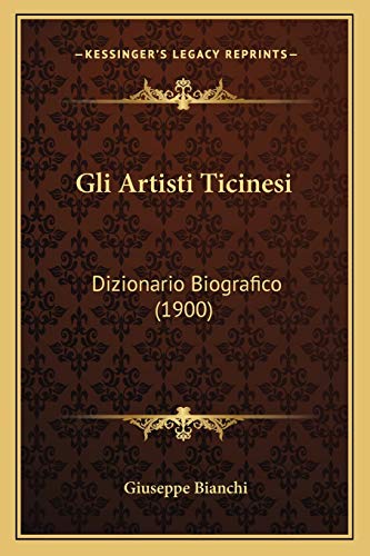 9781168408990: Gli Artisti Ticinesi: Dizionario Biografico (1900)