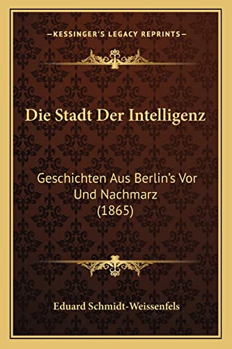 9781168409492: Die Stadt Der Intelligenz: Geschichten Aus Berlin's Vor Und Nachmarz (1865)