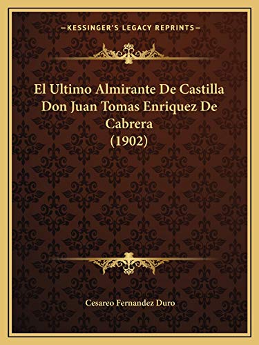 Imagen de archivo de El Ultimo Almirante de Castilla Don Juan Tomas Enriquez de Cabrera (1902) a la venta por Reuseabook