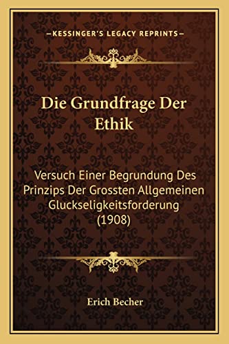 Immagine stock per Die Grundfrage Der Ethik: Versuch Einer Begrundung Des Prinzips Der Grossten Allgemeinen Gluckseligkeitsforderung (1908)