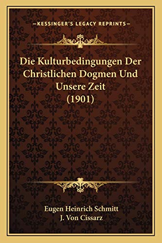 9781168413895: Die Kulturbedingungen Der Christlichen Dogmen Und Unsere Zeit (1901)