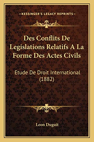 Des Conflits De Legislations Relatifs A La Forme Des Actes Civils: Etude De Droit International (1882) (French Edition) (9781168416421) by Duguit, Leon