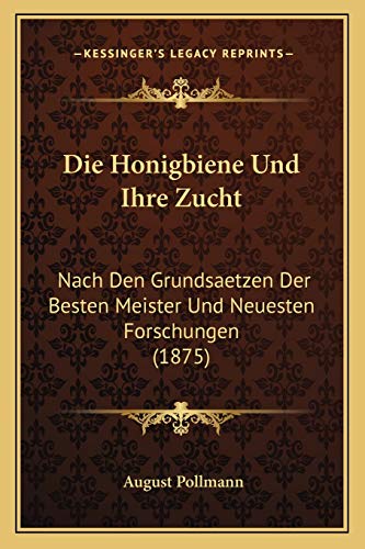 9781168416667: Die Honigbiene Und Ihre Zucht: Nach Den Grundsaetzen Der Besten Meister Und Neuesten Forschungen (1875)