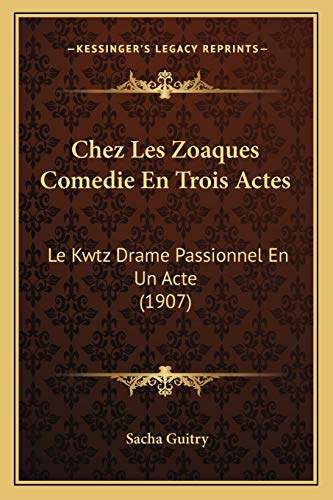 Imagen de archivo de Chez Les Zoaques Comedie En Trois Actes: Le Kwtz Drame Passionnel En Un Acte (1907) a la venta por THE SAINT BOOKSTORE