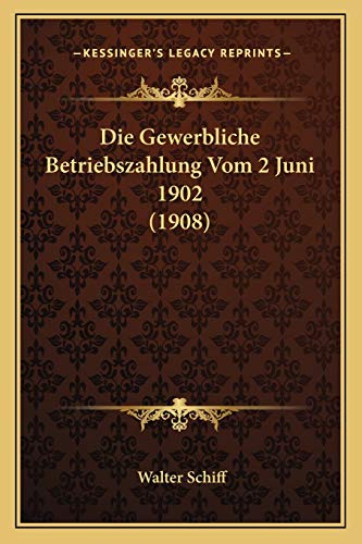 Die Gewerbliche Betriebszahlung Vom 2 Juni 1902 (1908) (German Edition) (9781168418067) by Schiff, Walter
