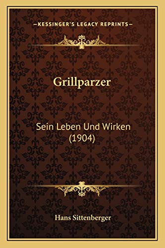 9781168418326: Grillparzer: Sein Leben Und Wirken (1904)