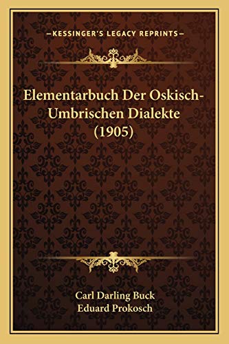 Elementarbuch Der Oskisch-Umbrischen Dialekte (1905) (German Edition) (9781168418913) by Buck, Carl Darling