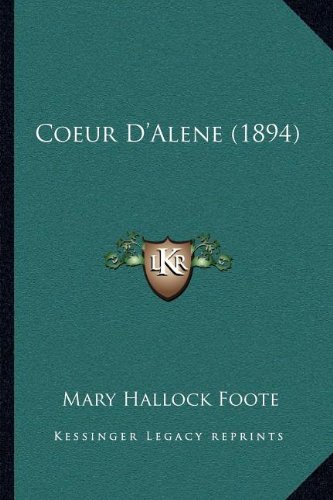 Coeur D'Alene (1894) (9781168420053) by Foote, Mary Hallock