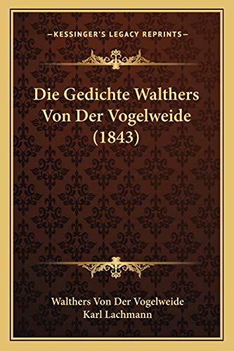 Die Gedichte Walthers Von Der Vogelweide (1843) (German Edition) (9781168420930) by Der Vogelweide, Walthers Von; Lachmann, Karl