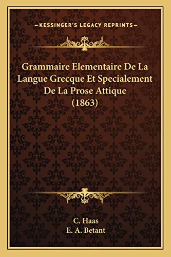 9781168424204: Grammaire Elementaire De La Langue Grecque Et Specialement De La Prose Attique (1863)