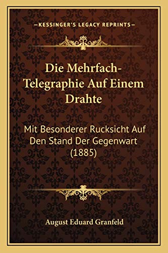 9781168427571: Die Mehrfach-Telegraphie Auf Einem Drahte: Mit Besonderer Rucksicht Auf Den Stand Der Gegenwart (1885) (German Edition)