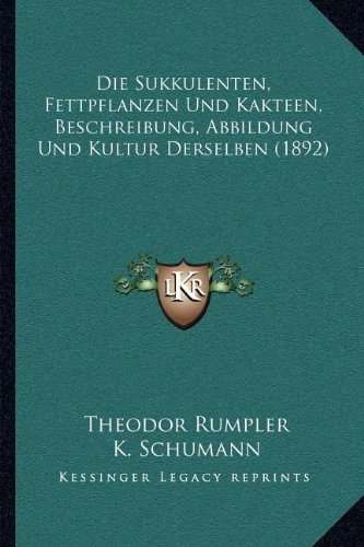 9781168427595: Die Sukkulenten, Fettpflanzen Und Kakteen, Beschreibung, Abbildung Und Kultur Derselben (1892)