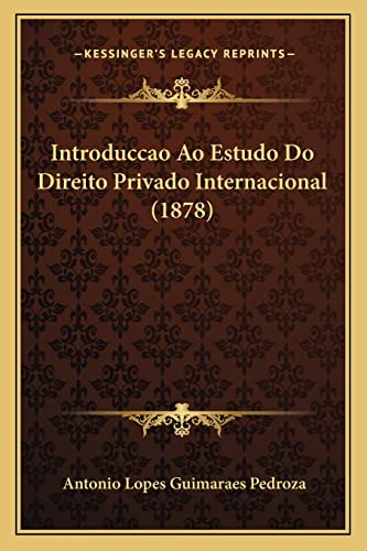 Beispielbild fr Introduccao Ao Estudo Do Direito Privado Internacional (1878) (Portuguese Edition) zum Verkauf von ALLBOOKS1