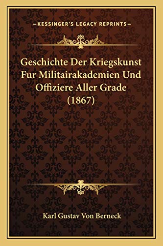 Stock-Bild f�r Geschichte Der Kriegskunst Fur Militairakademien Und Offiziere Aller Grade (1867)