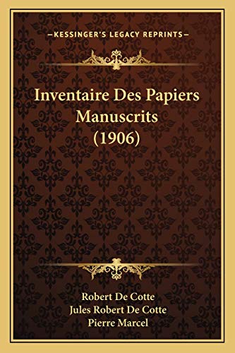 Inventaire Des Papiers Manuscrits (1906) (French Edition) (9781168436603) by De Cotte, Robert; De Cotte, Jules Robert; Marcel, Pierre