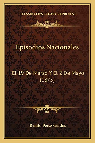 Episodios Nacionales: El 19 De Marzo Y El 2 De Mayo (1875) (German Edition) (9781168437556) by Galdos, Professor Benito Perez