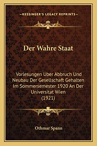 Immagine stock per Der Wahre Staat: Vorlesungen Uber Abbruch Und Neubau Der Gesellschaft Gehalten Im Sommersemester 1920 An Der Universitat Wien (1921)