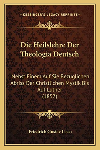 9781168440280: Die Heilslehre Der Theologia Deutsch: Nebst Einem Auf Sie Bezuglichen Abriss Der Christlichen Mystik Bis Auf Luther (1857)