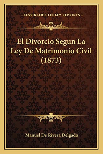 9781168441461: El Divorcio Segun La Ley De Matrimonio Civil (1873) (Spanish Edition)