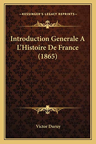 9781168442994: Introduction Generale A L'Histoire De France (1865)