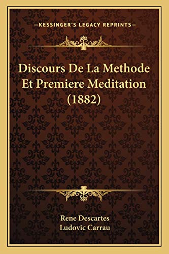 Discours De La Methode Et Premiere Meditation (1882) (French Edition) (9781168445582) by Descartes, Rene; Carrau, Ludovic