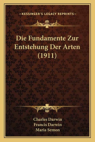 Die Fundamente Zur Entstehung Der Arten (1911) (German Edition) (9781168447197) by Darwin, Professor Charles; Darwin, Francis; Semon, Maria