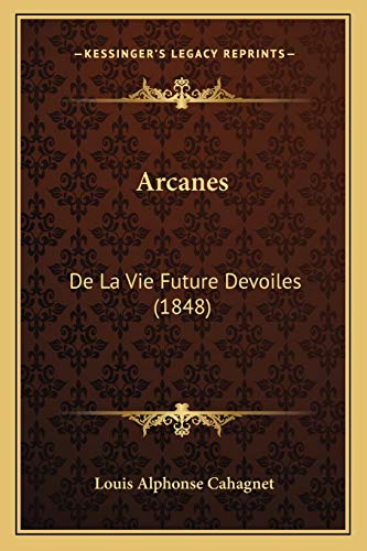 9781168447494: Arcanes: De La Vie Future Devoiles (1848) (French Edition)