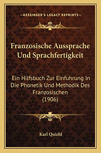 9781168447920: Franzosische Aussprache Und Sprachfertigkeit: Ein Hilfsbuch Zur Einfuhrung In Die Phonetik Und Methodik Des Franzosischen (1906)