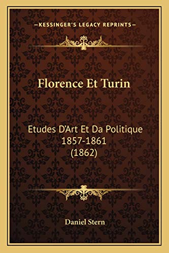 Florence Et Turin: Etudes D'Art Et Da Politique 1857-1861 (1862) (French Edition) (9781168452009) by Stern M.D., Daniel