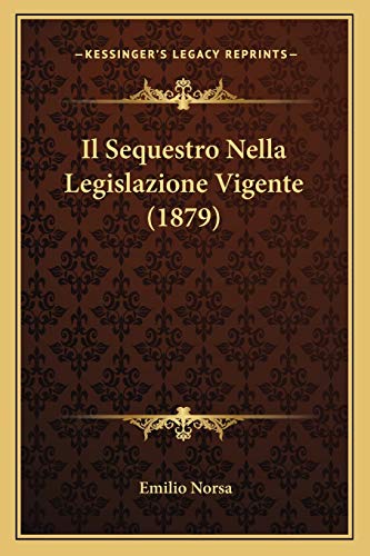 9781168454416: Il Sequestro Nella Legislazione Vigente (1879)