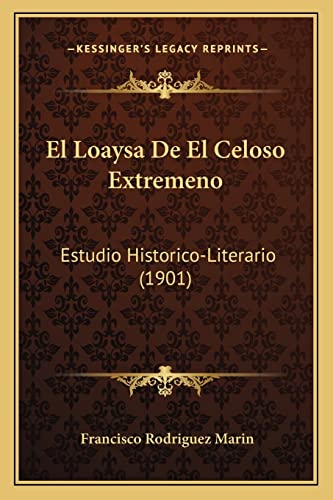 El Loaysa De El Celoso Extremeno: Estudio Historico-Literario (1901) (Spanish Edition) (9781168456069) by Marin, Francisco Rodriguez