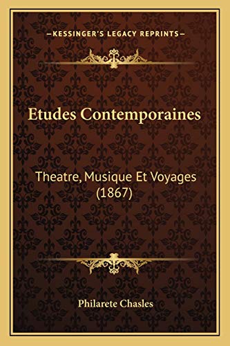 Etudes Contemporaines: Theatre, Musique Et Voyages (1867) (French Edition) (9781168459701) by Chasles, Philarete