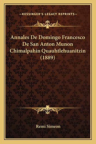 9781168461698: Annales De Domingo Francesco De San Anton Munon Chimalpahin Quauhtlehuanitzin (1889)