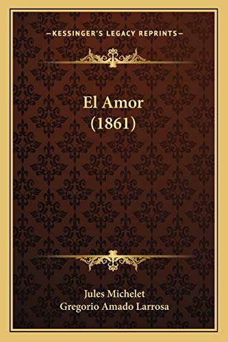 El Amor (1861) (Spanish Edition) (9781168461988) by Michelet, Jules
