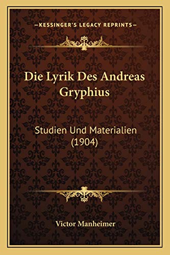 9781168463630: Die Lyrik Des Andreas Gryphius: Studien Und Materialien (1904)