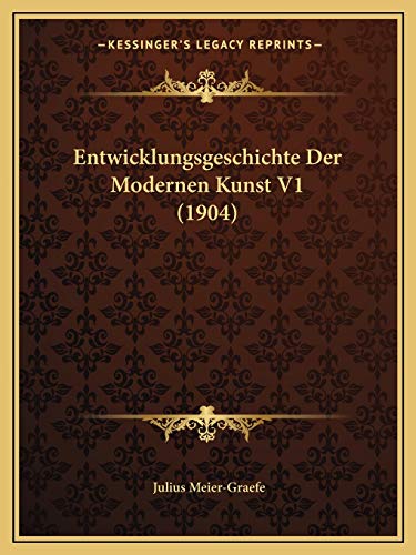 Entwicklungsgeschichte Der Modernen Kunst V1 (1904) (German Edition) (9781168465177) by Meier-Graefe, Julius