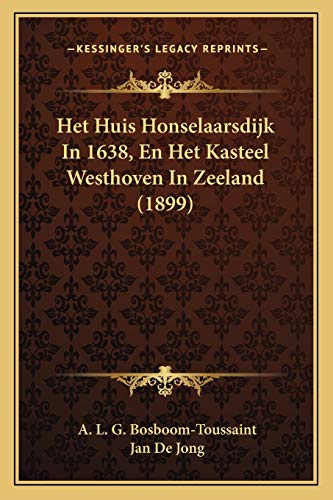 9781168465269: Het Huis Honselaarsdijk In 1638, En Het Kasteel Westhoven In Zeeland (1899) (Dutch Edition)