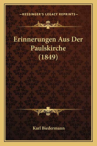 Erinnerungen Aus Der Paulskirche (1849) (German Edition) (9781168466785) by Biedermann, Karl