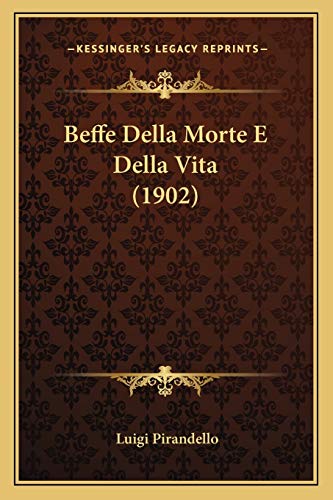 Beffe Della Morte E Della Vita (1902) (Italian Edition) (9781168467010) by Pirandello, Professor Luigi